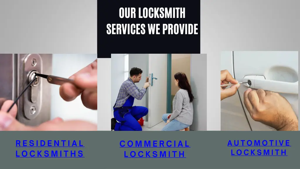 our locksmith services we provide