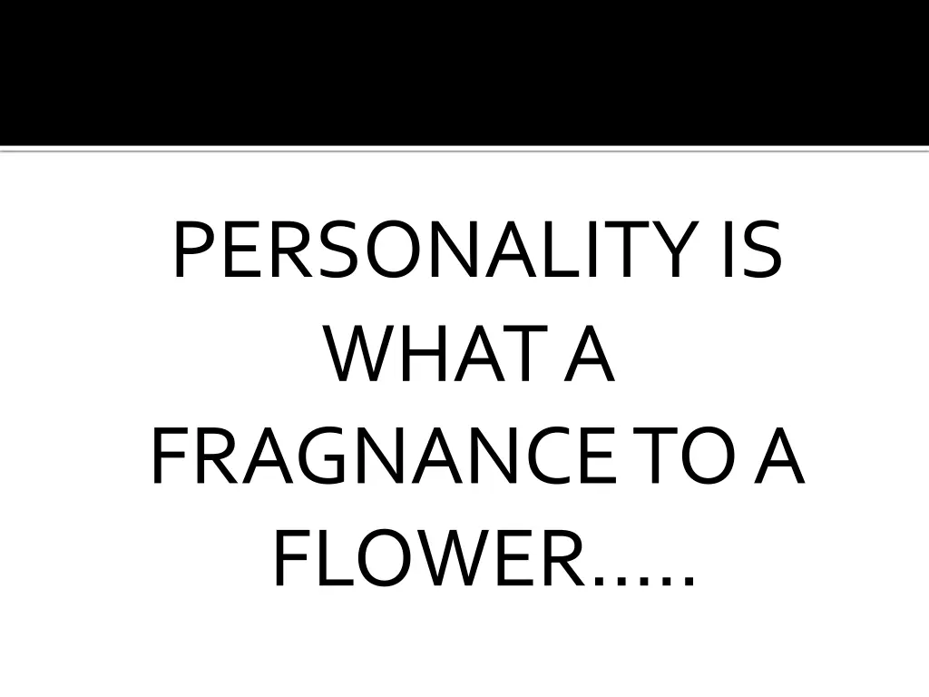 personality is what a fragnance to a flower