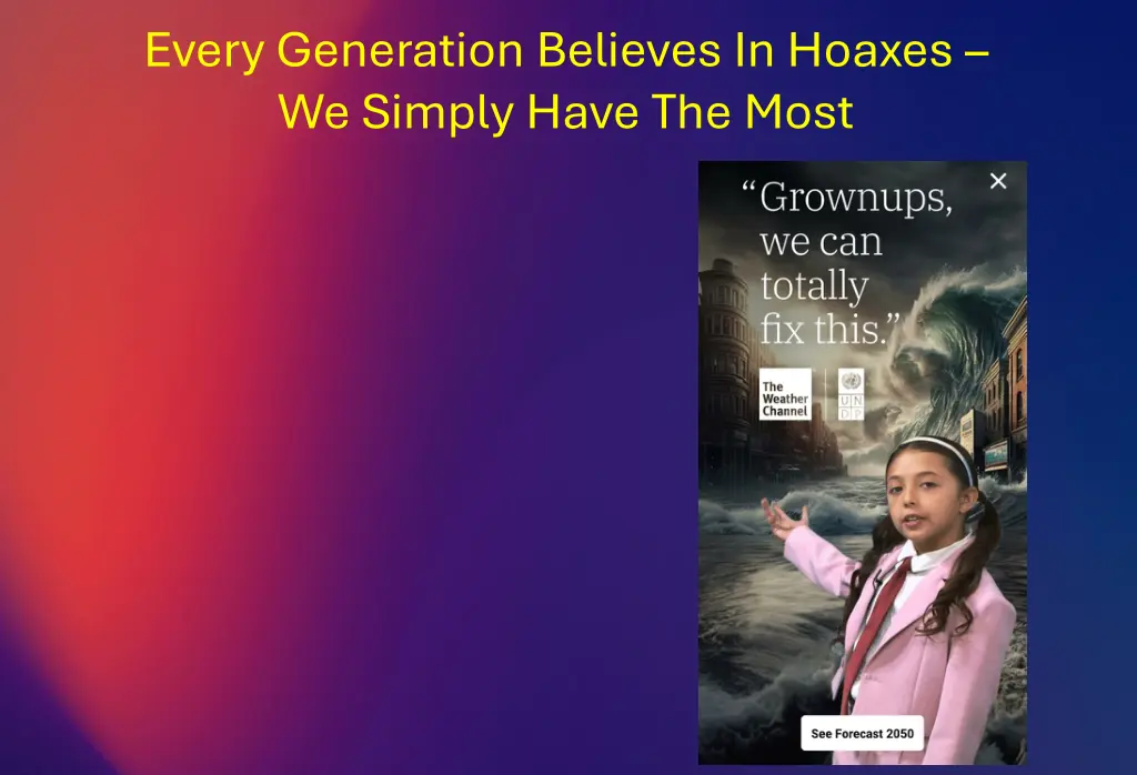 every generation believes in hoaxes we simply