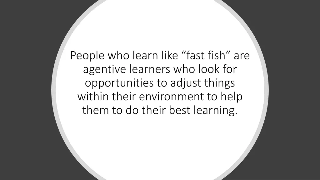 people who learn like fast fish are agentive