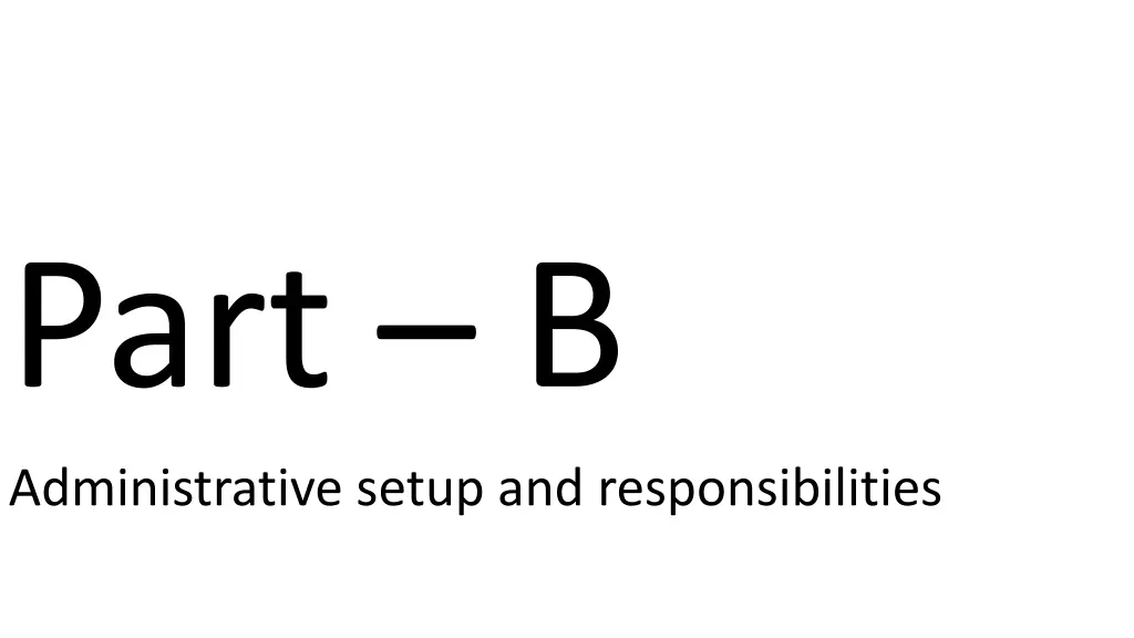 part b administrative setup and responsibilities