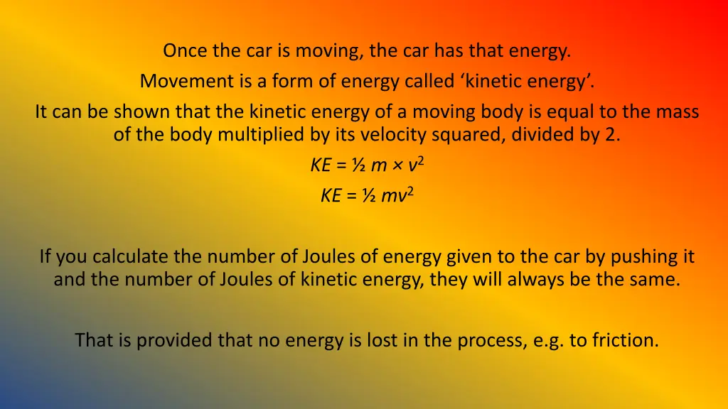 once the car is moving the car has that energy