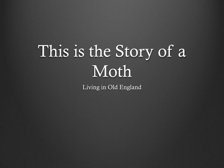 this is the story of a moth living in old england