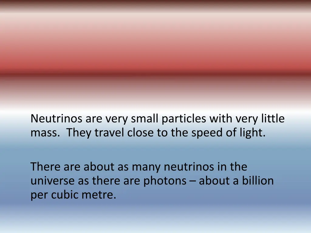 neutrinos are very small particles with very