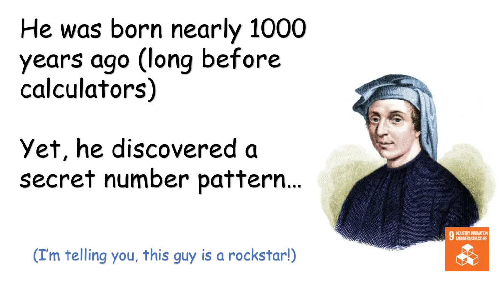 he was born nearly 1000 years ago long before