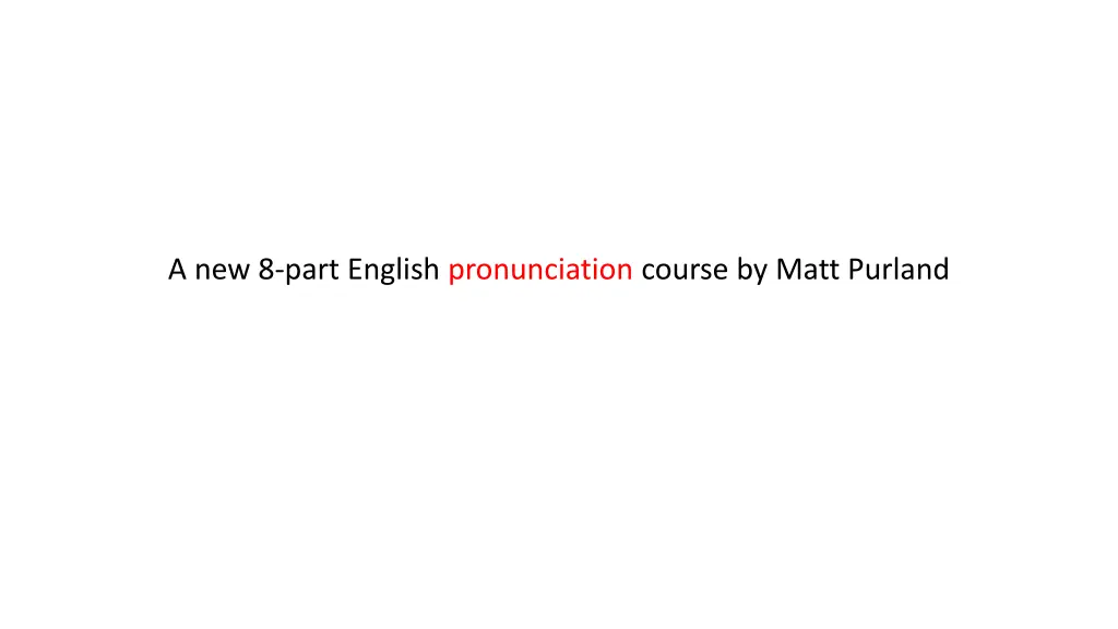 a new 8 part english pronunciation course by matt