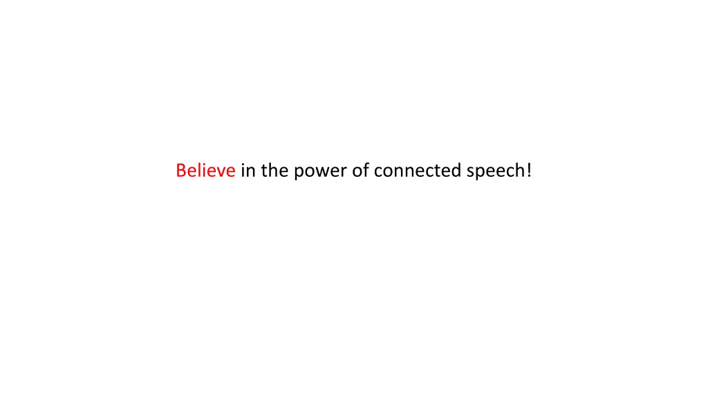 believe in the power of connected speech