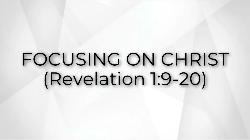 focusing on christ revelation 1 9 20