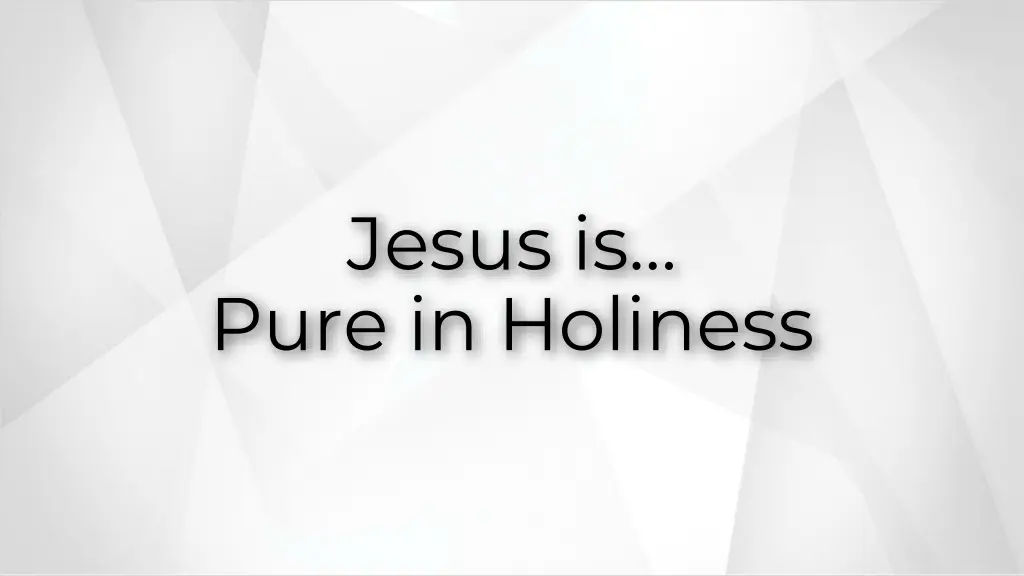 jesus is pure in holiness