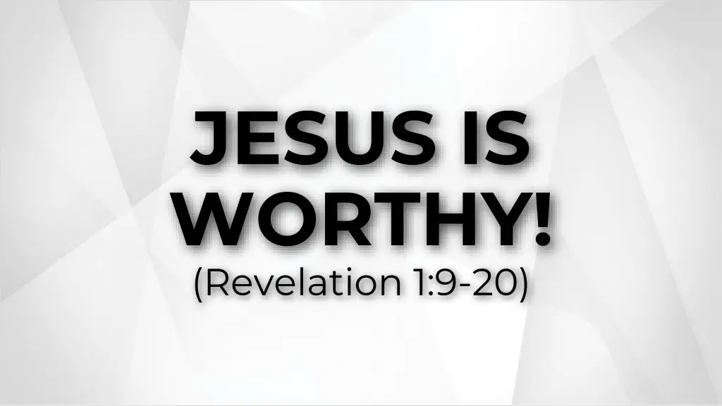 jesus is worthy revelation 1 9 20