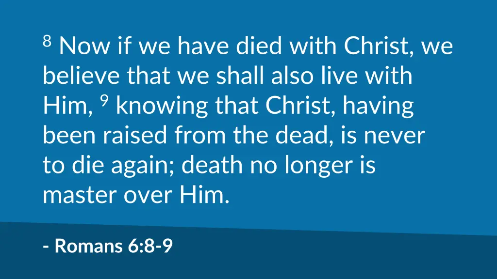 8 now if we have died with christ we believe that