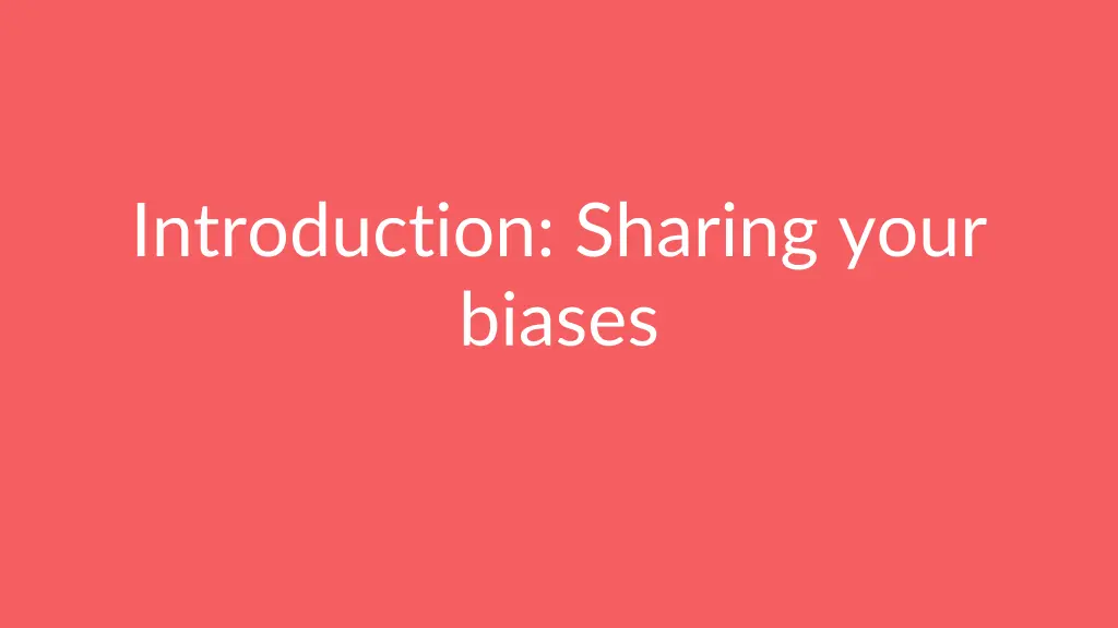 introduction sharing your biases