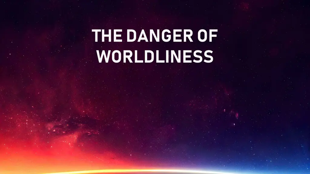 the danger of worldliness