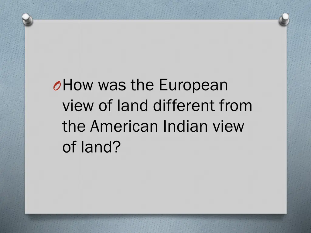 o how was the european view of land different