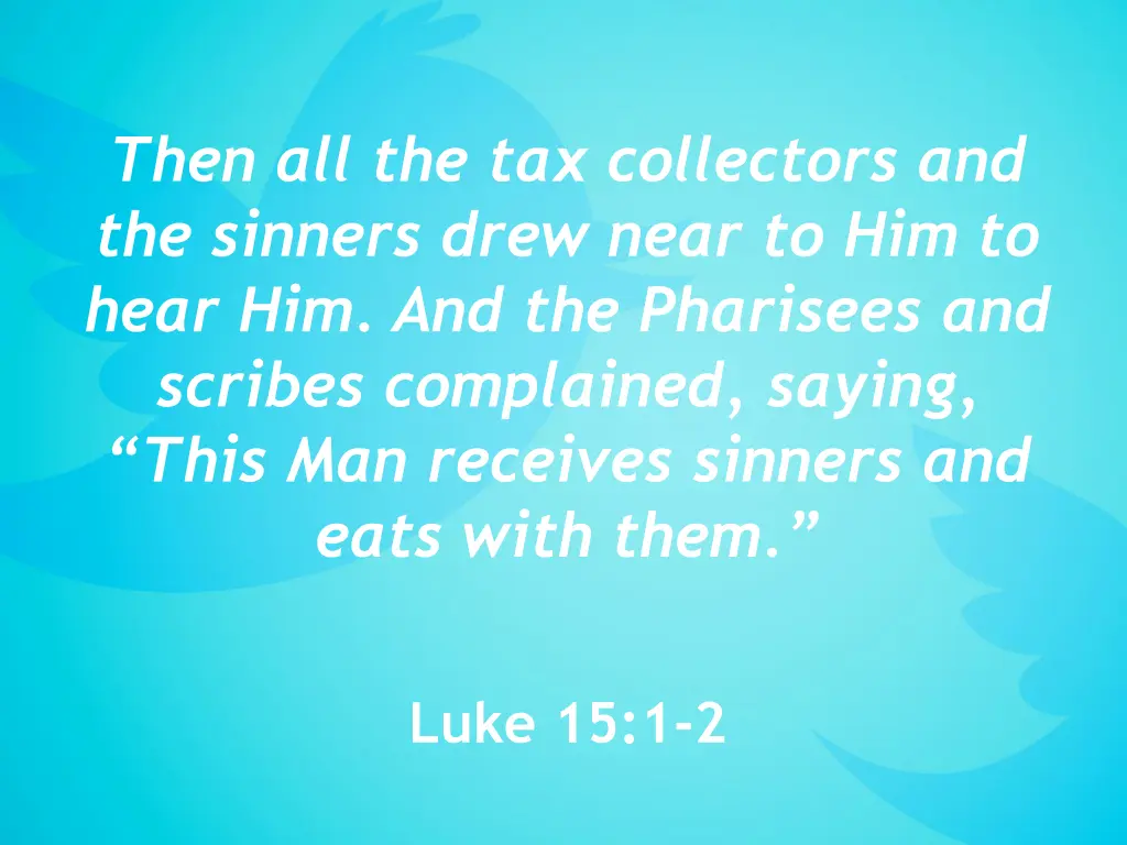 then all the tax collectors and the sinners drew