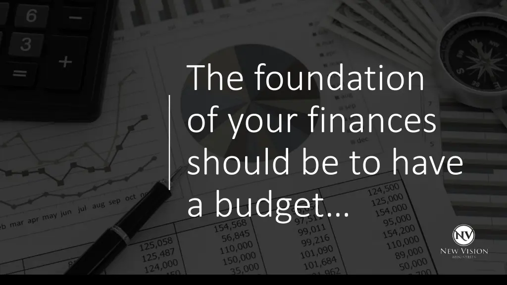 the foundation of your finances should be to have