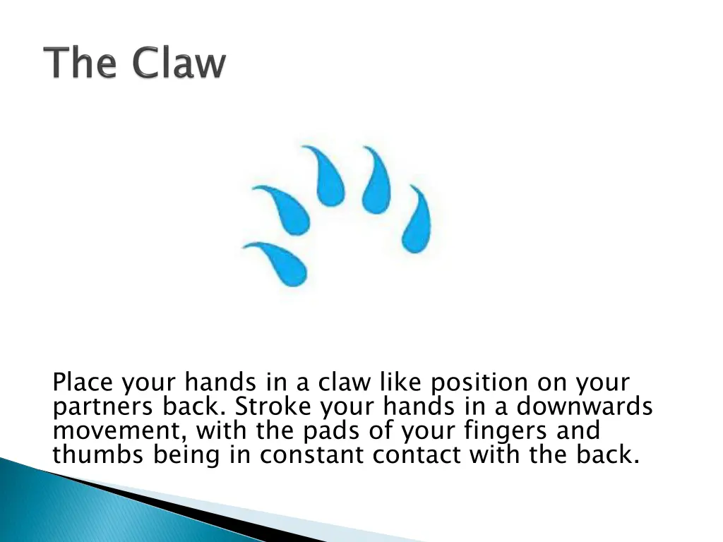 place your hands in a claw like position on your