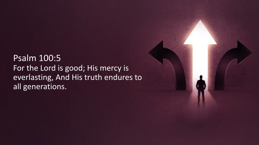 psalm 100 5 for the lord is good his mercy