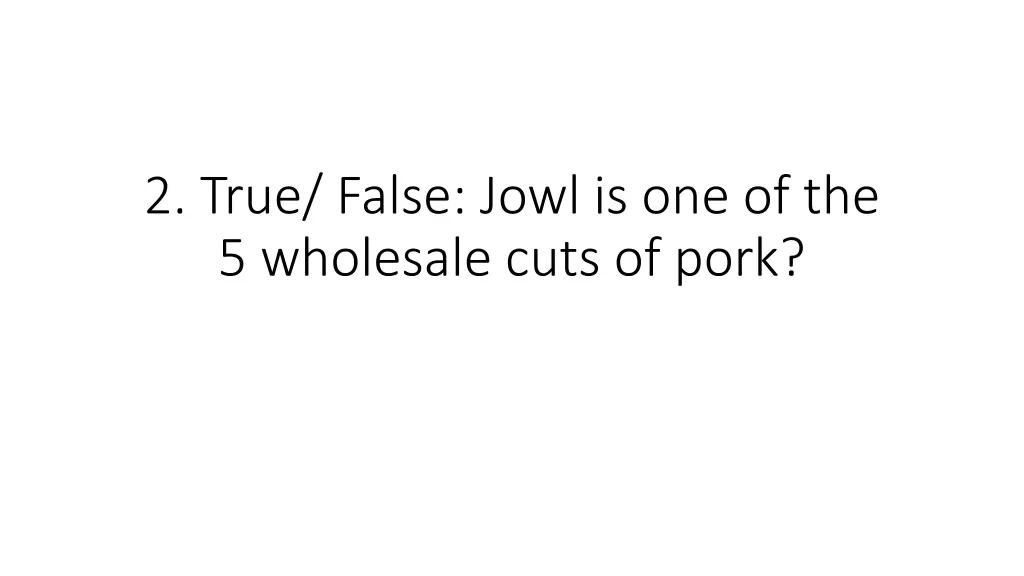 2 true false jowl is one of the 5 wholesale cuts