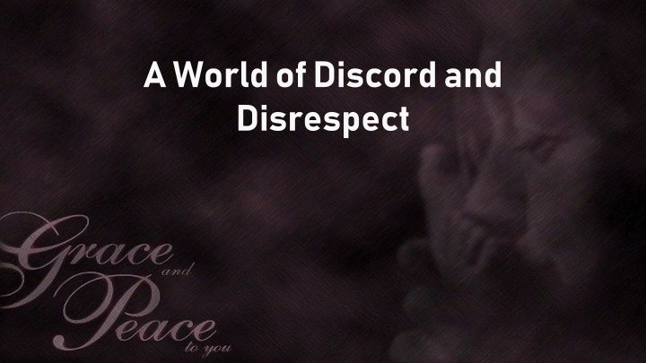 a world of discord and disrespect