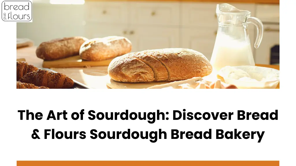 the art of sourdough discover bread flours