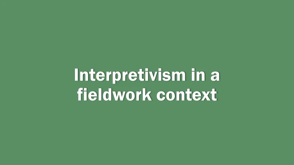 interpretivism in a fieldwork context