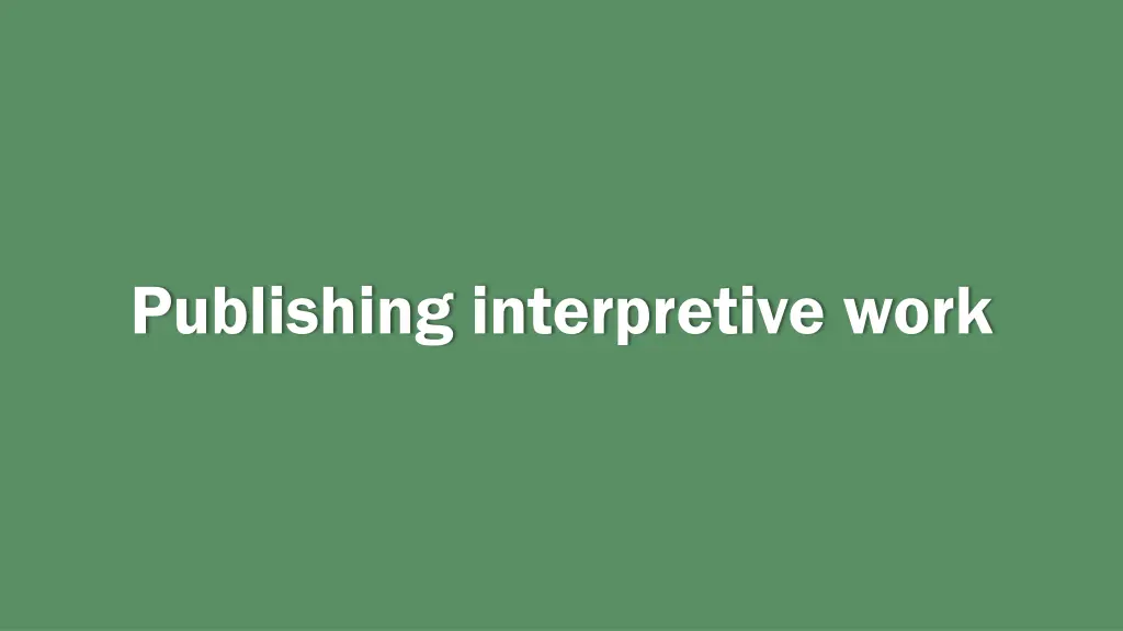 publishing interpretive work