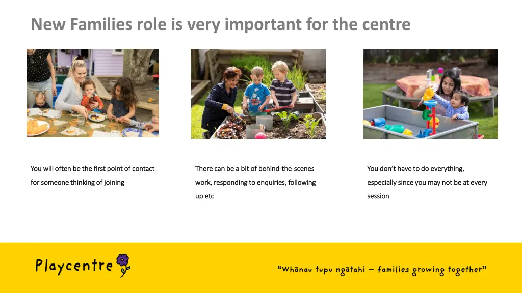 new families role is very important for the centre