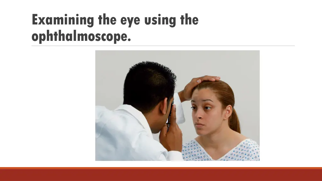 examining the eye using the ophthalmoscope