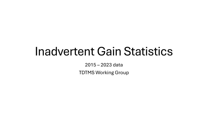 inadvertent gain statistics 2015 2023 data tdtms