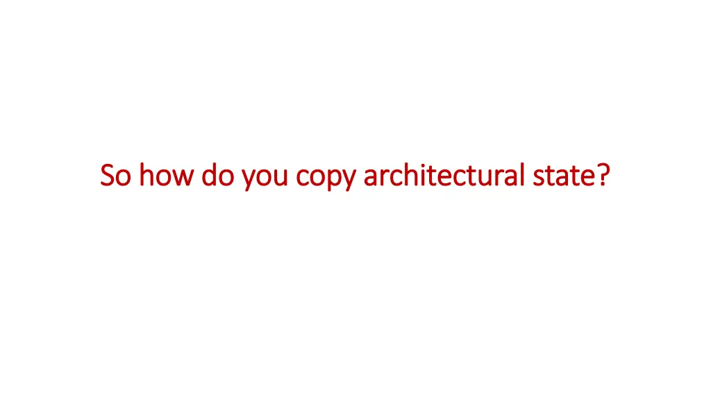 so how do you copy architectural state