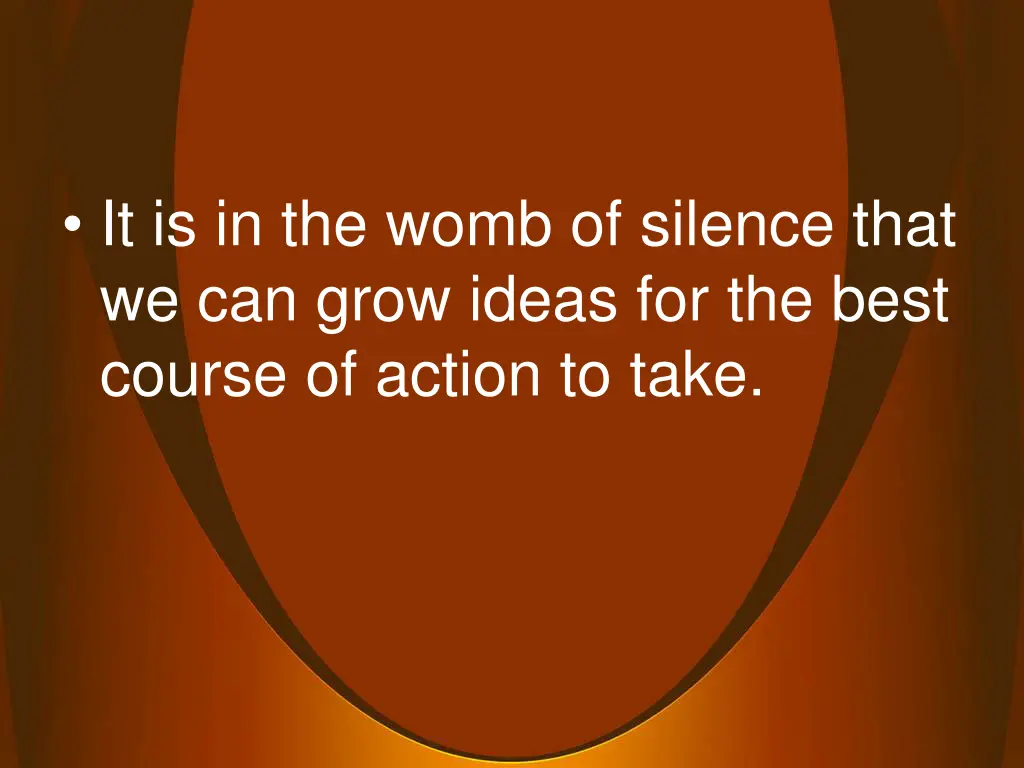 it is in the womb of silence that we can grow