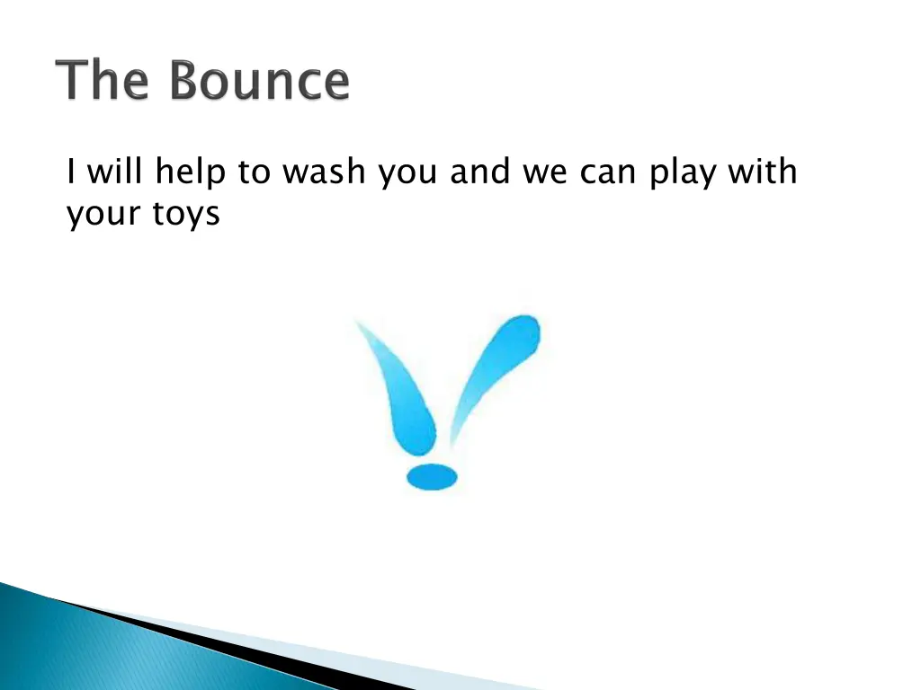 i will help to wash you and we can play with your