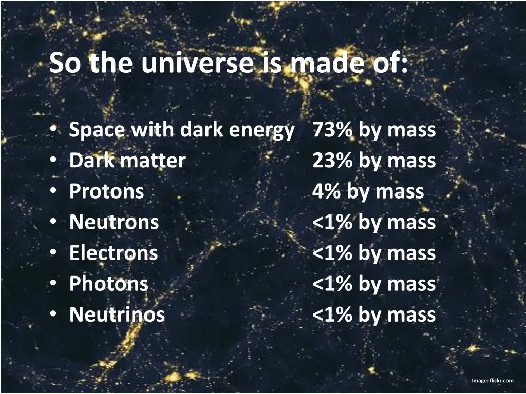 so the universe is made of