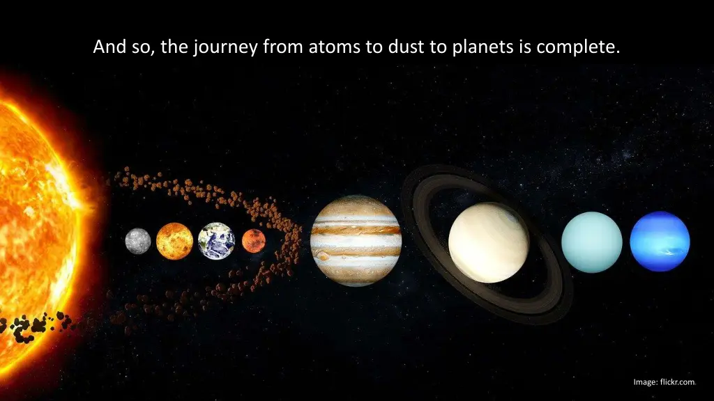 and so the journey from atoms to dust to planets
