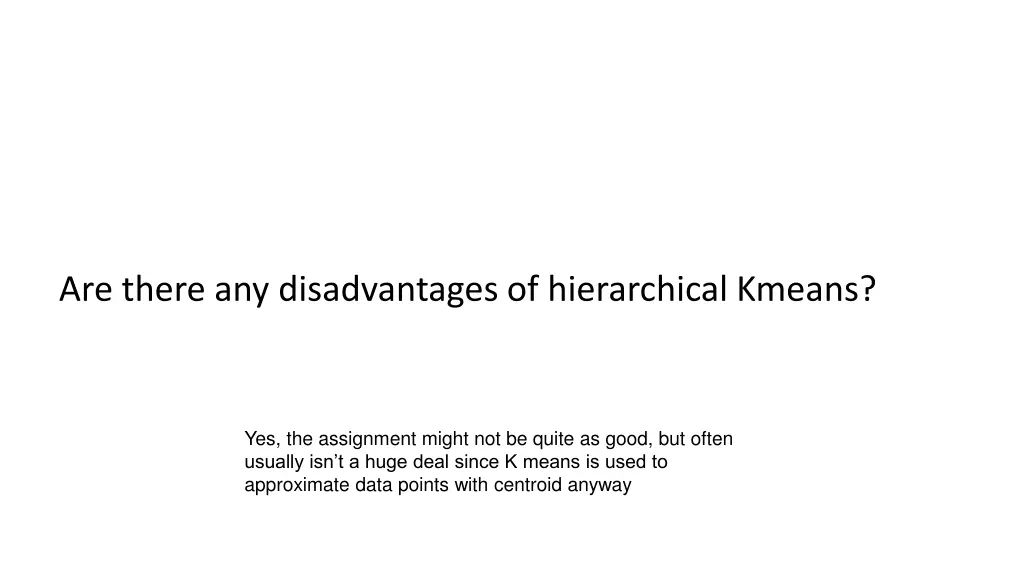 are there any disadvantages of hierarchical kmeans