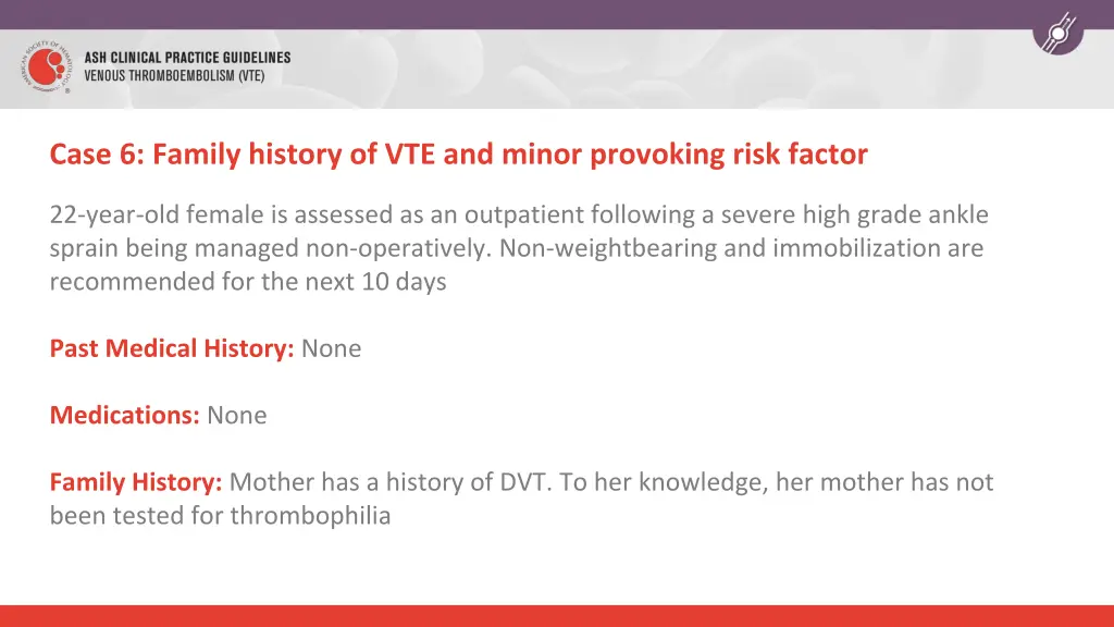 case 6 family history of vte and minor provoking