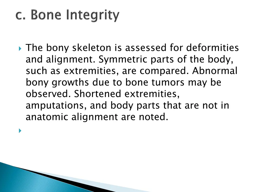 the bony skeleton is assessed for deformities