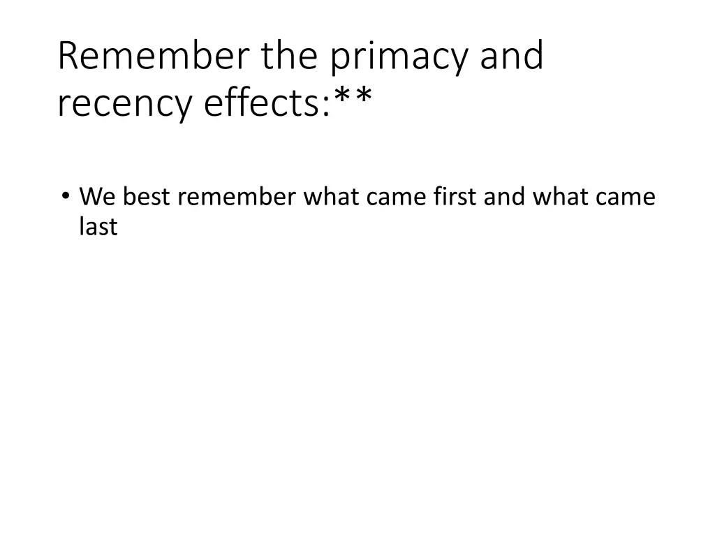 remember the primacy and recency effects