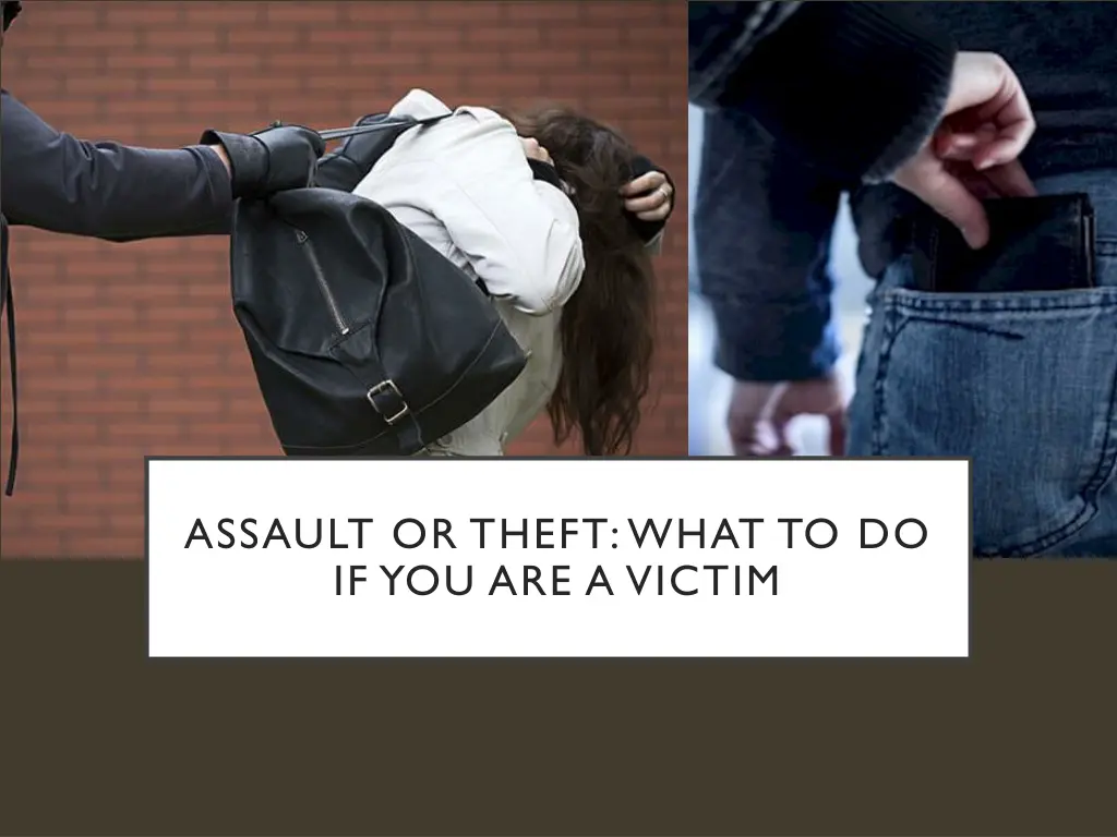 assault or theft what to do if you are a victim