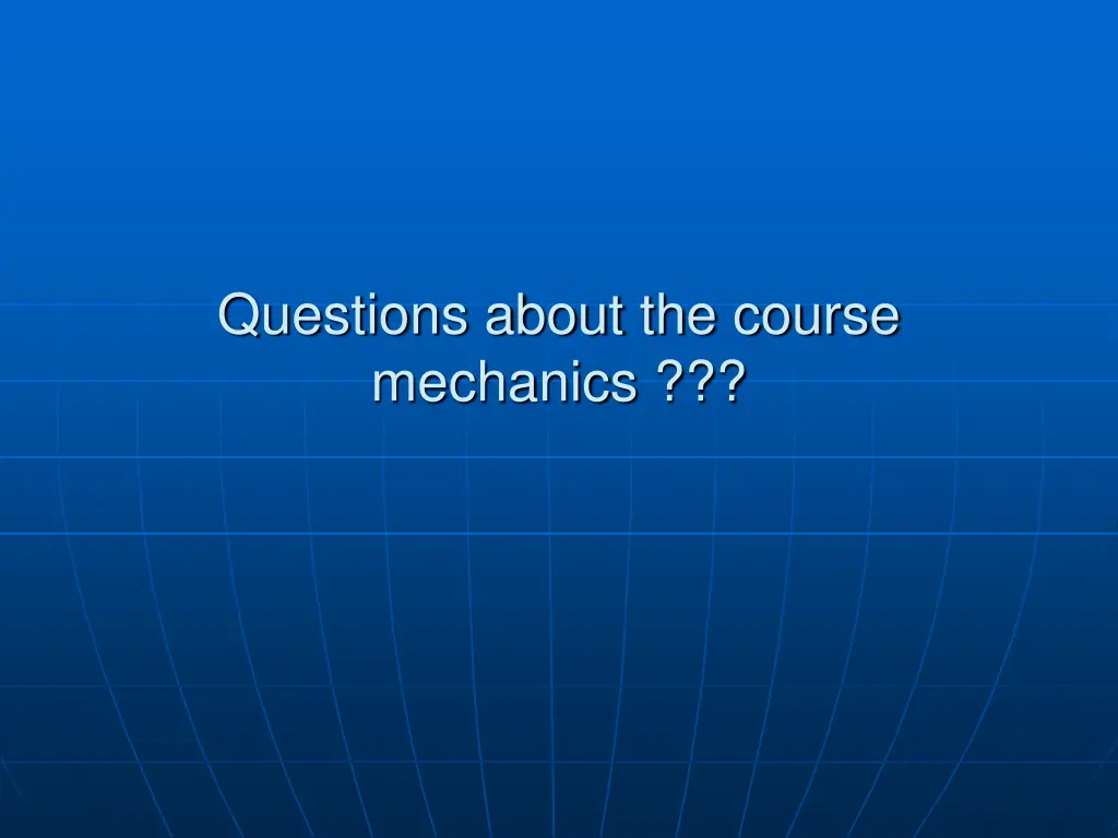 questions about the course mechanics