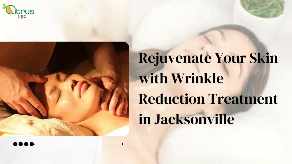 rejuvenate your skin with wrinkle reduction