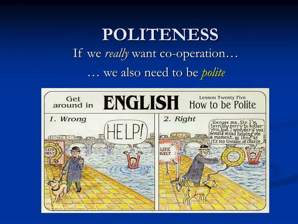 politeness if we really want co operation we also