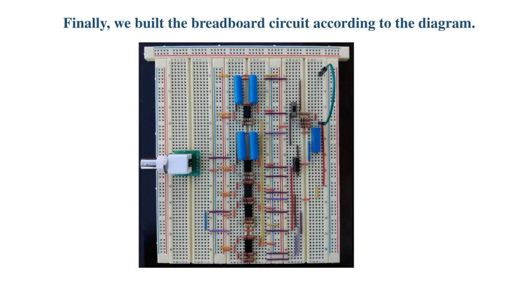 finally we built the breadboard circuit according