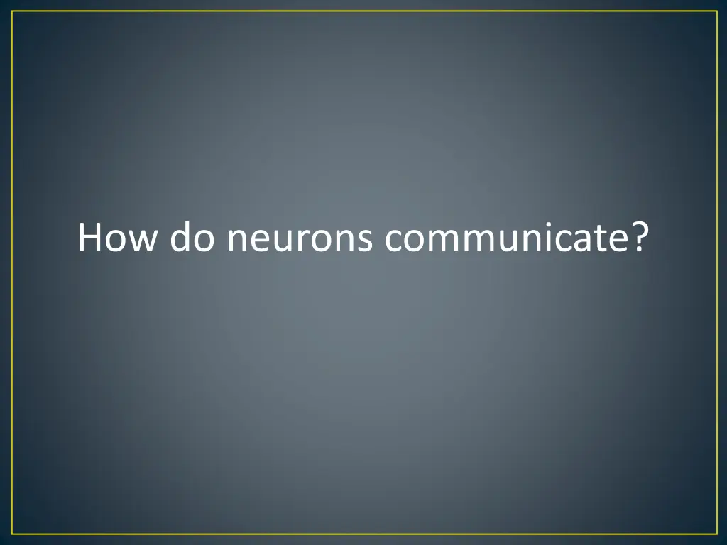 how do neurons communicate