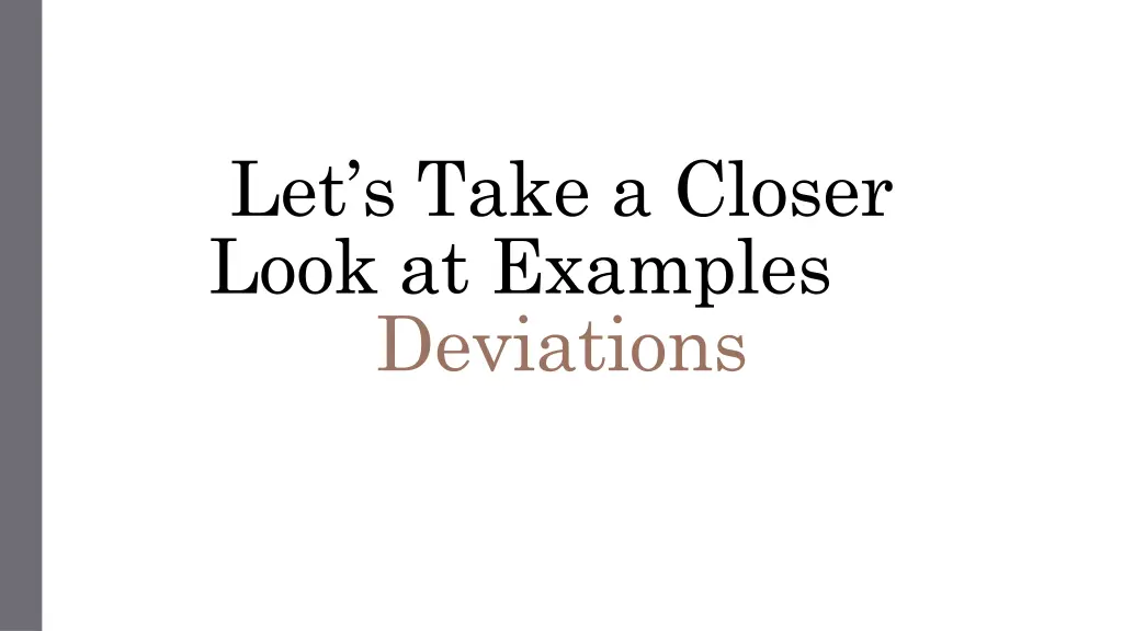 let s take a closer look at examples of deviations