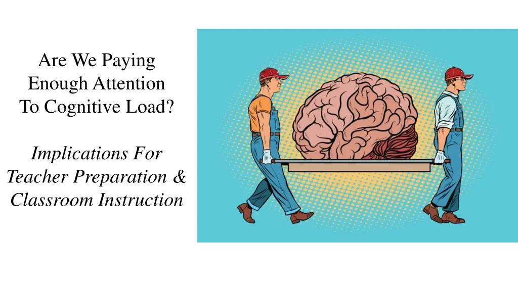 are we paying enough attention to cognitive load 1