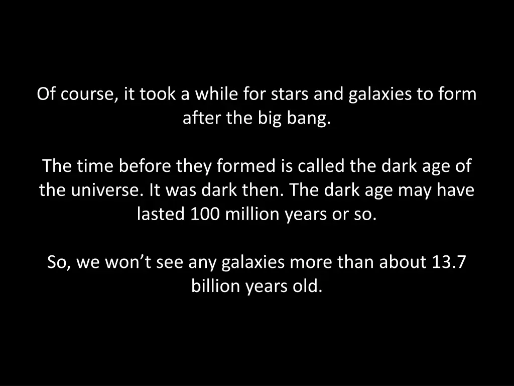 of course it took a while for stars and galaxies