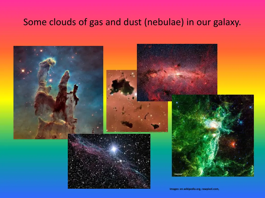 some clouds of gas and dust nebulae in our galaxy