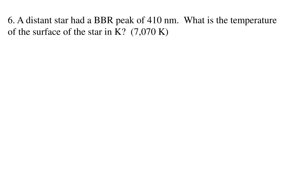 6 a distant star had a bbr peak of 410 nm what